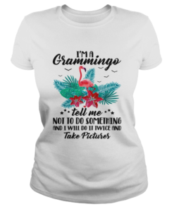 1572864117Iâ€™m A Grammingo Tell Me Not To Do Something And I Will Do It Twice And Take Pictures  Classic Ladies