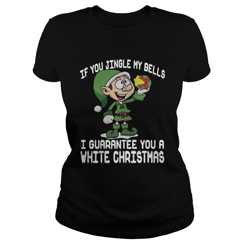 1572865342Elf If You Jingle My Bells Iâ€™ll Guarantee You A White Christmas Classic Ladies