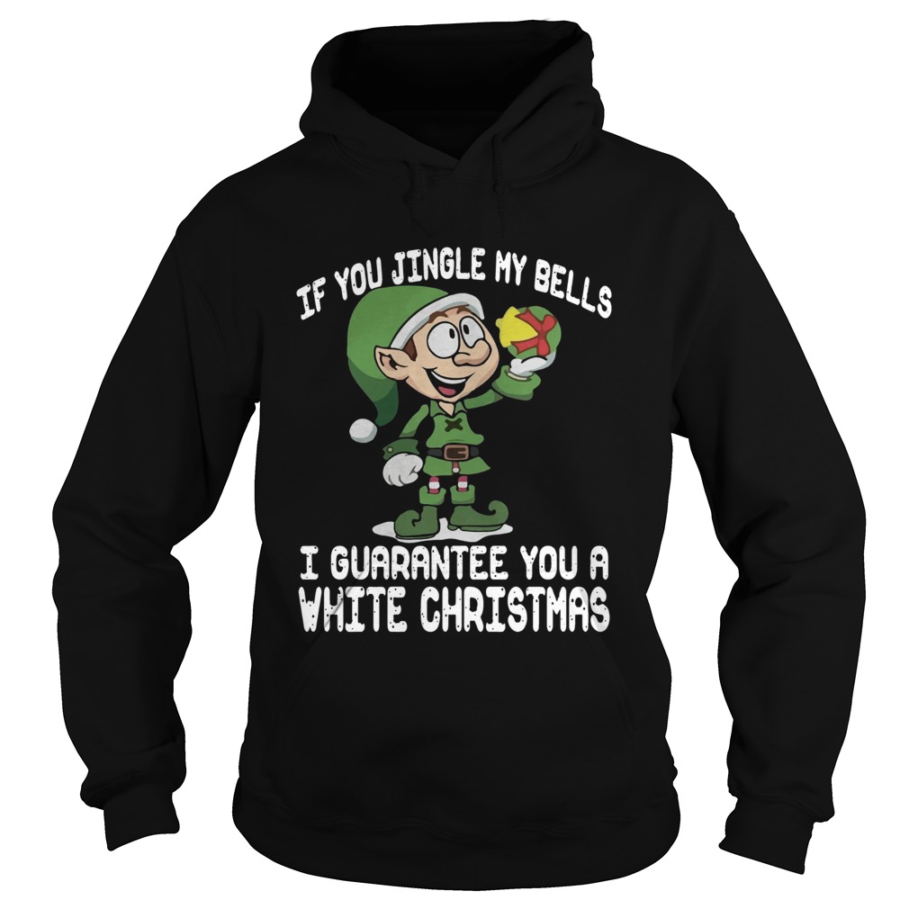 1572865342Elf If You Jingle My Bells Iâ€™ll Guarantee You A White Christmas Hoodie