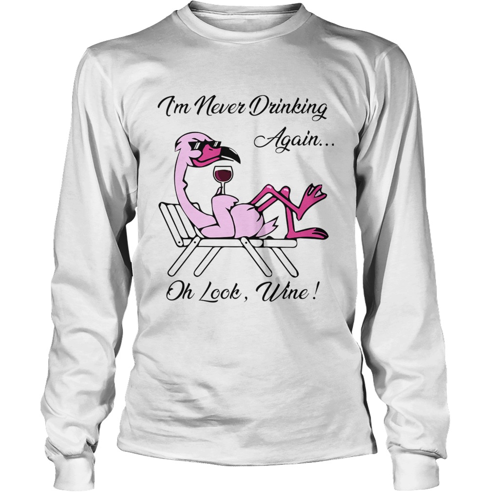 1572867029I'm Never Drinking Again... Oh Look, Wine! LongSleeve