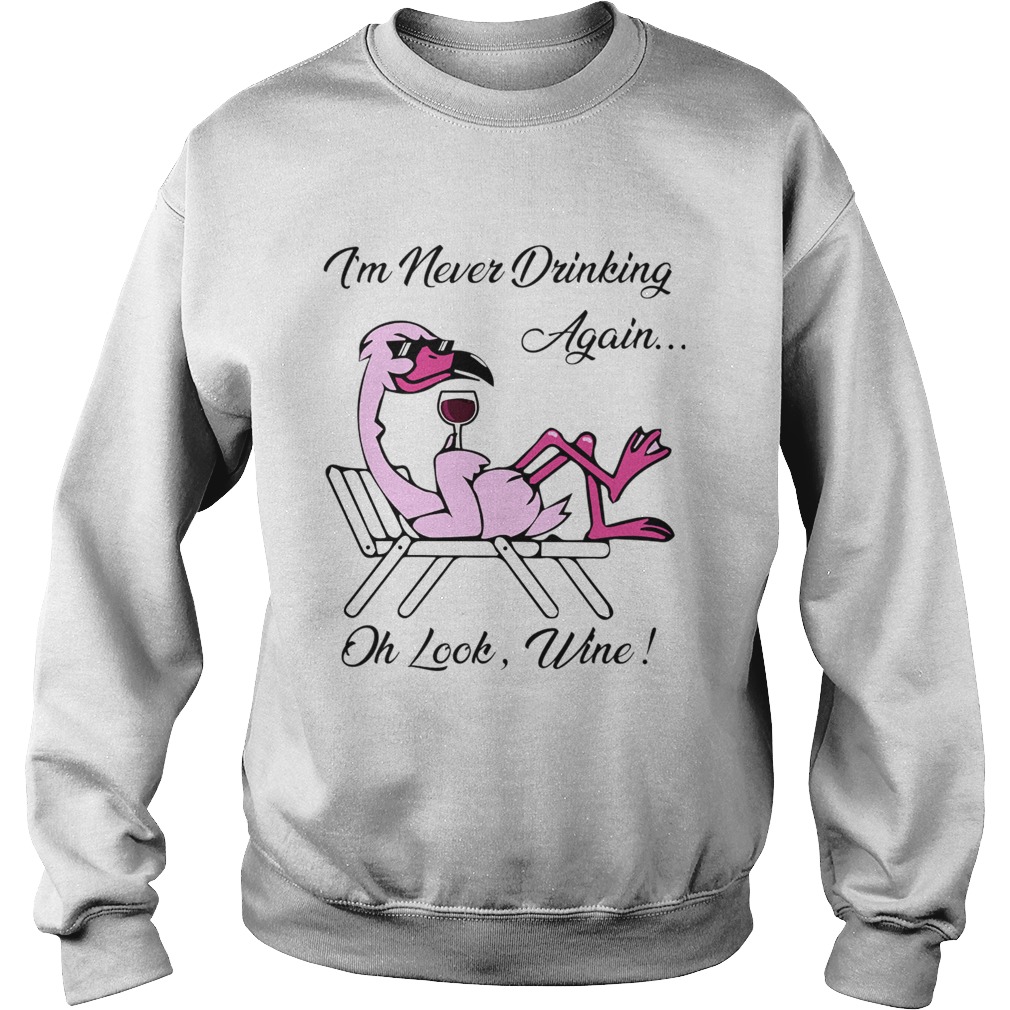 1572867029I'm Never Drinking Again... Oh Look, Wine! Sweatshirt