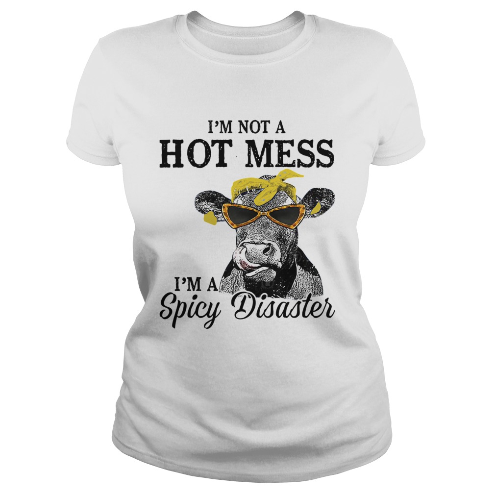 1572867062I'm Not A Hot Mess I'm A Spicy Disaster Heifer Farmer Classic Ladies
