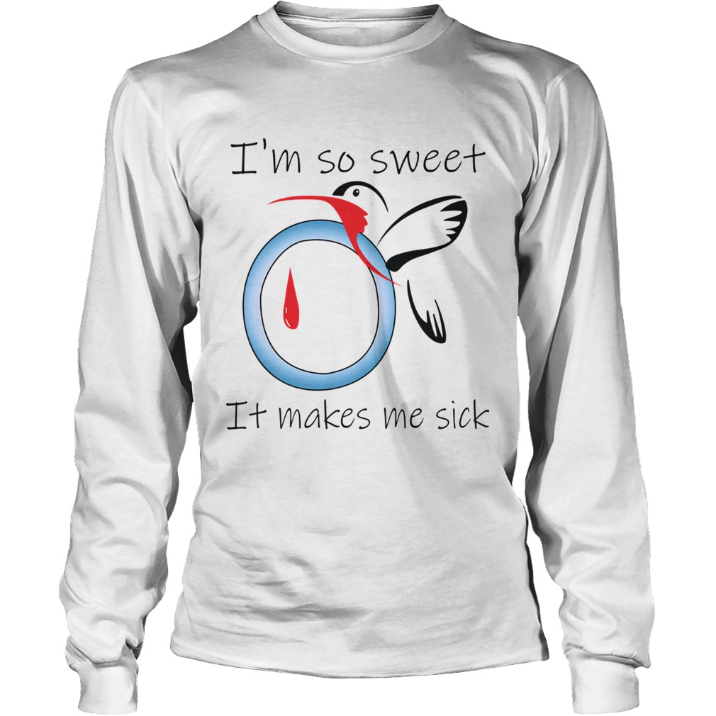 1572867109I'm So Sweet It Makes Me Sick LongSleeve