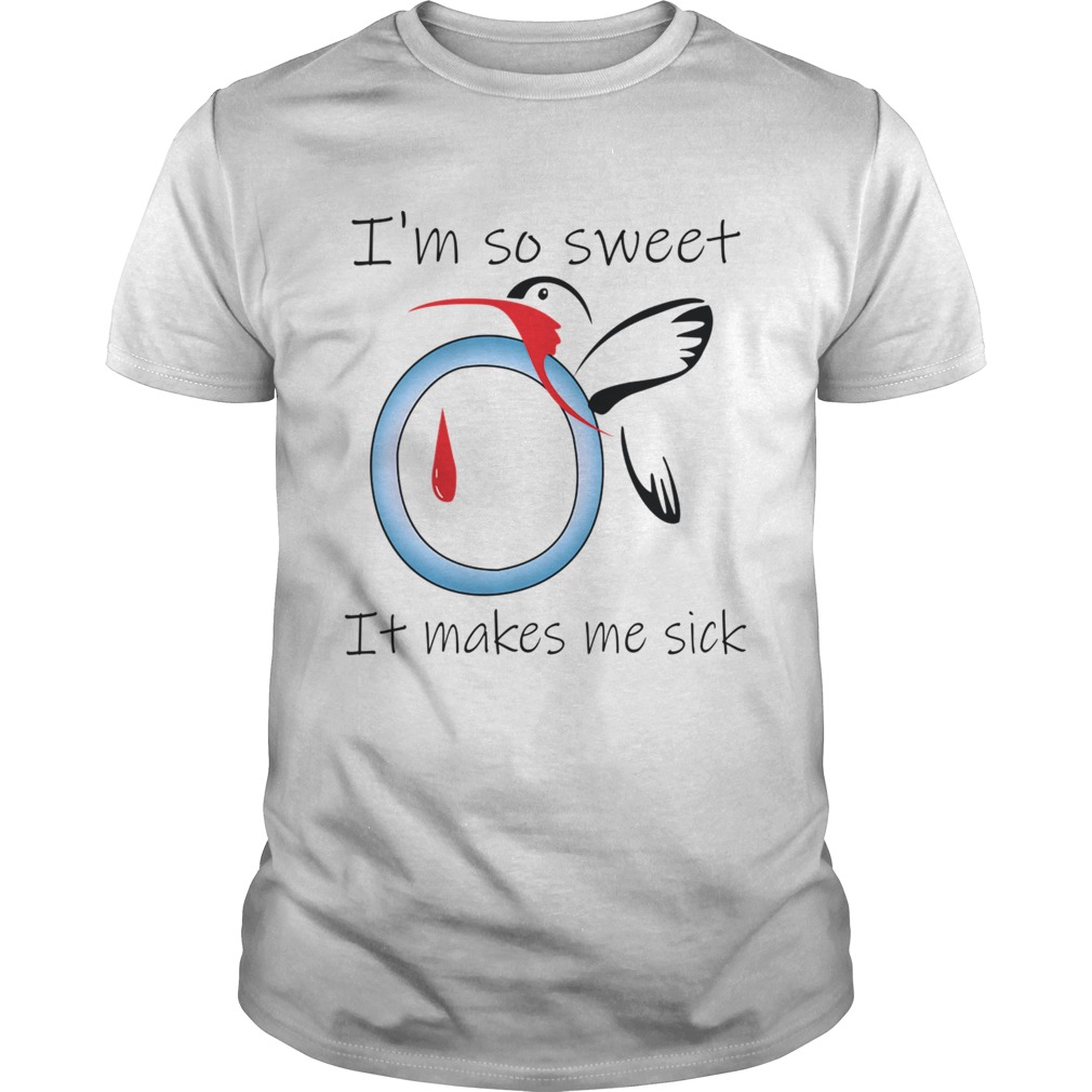 I'm So Sweet It Makes Me Sick shirt