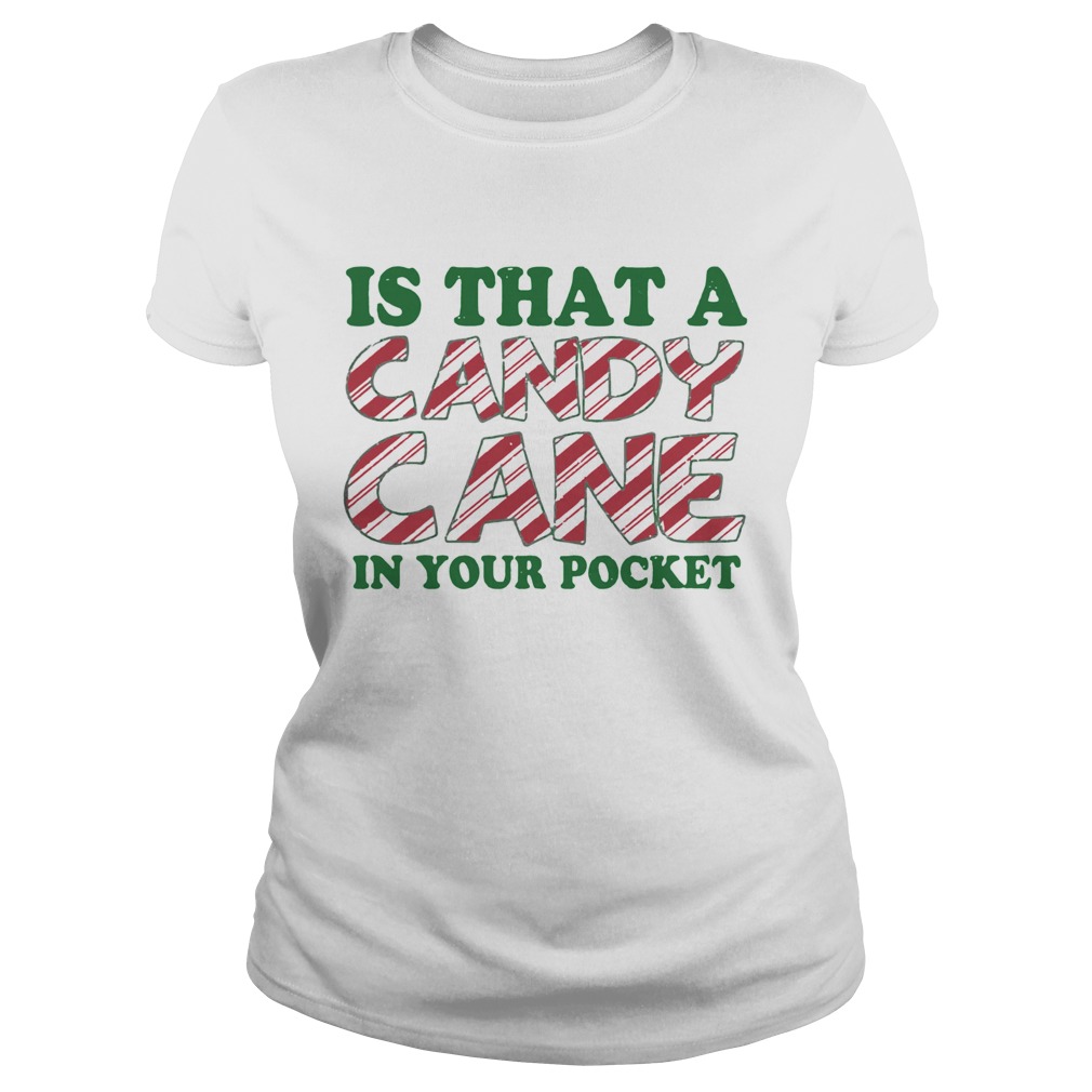 1572867157Is That A Candy Cane In Your Pocket Christmas Classic Ladies