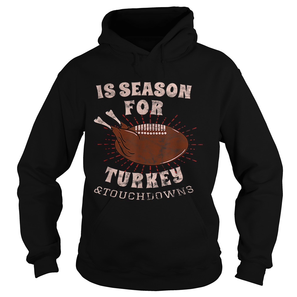 1573208777Is Season For Turkey And Touchdowns Hoodie