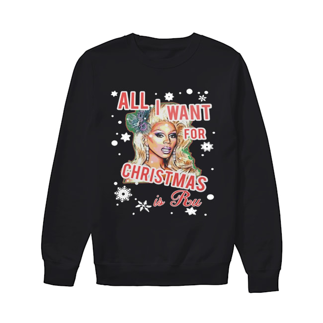 All I Want For Christmas Is Ru Unisex Sweatshirt