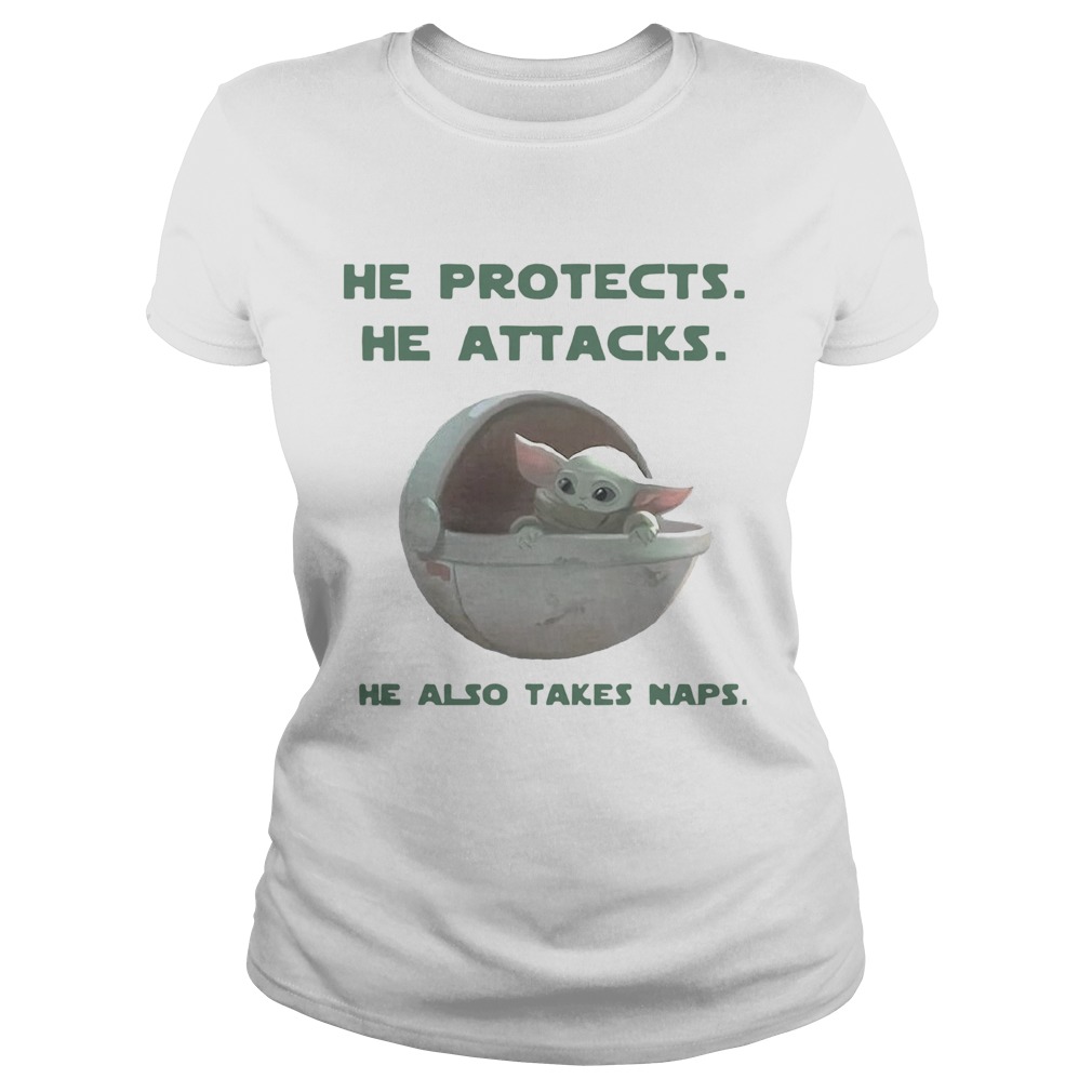 Baby Yoda He Protects He Attacks He Also Takes Naps Classic Ladies