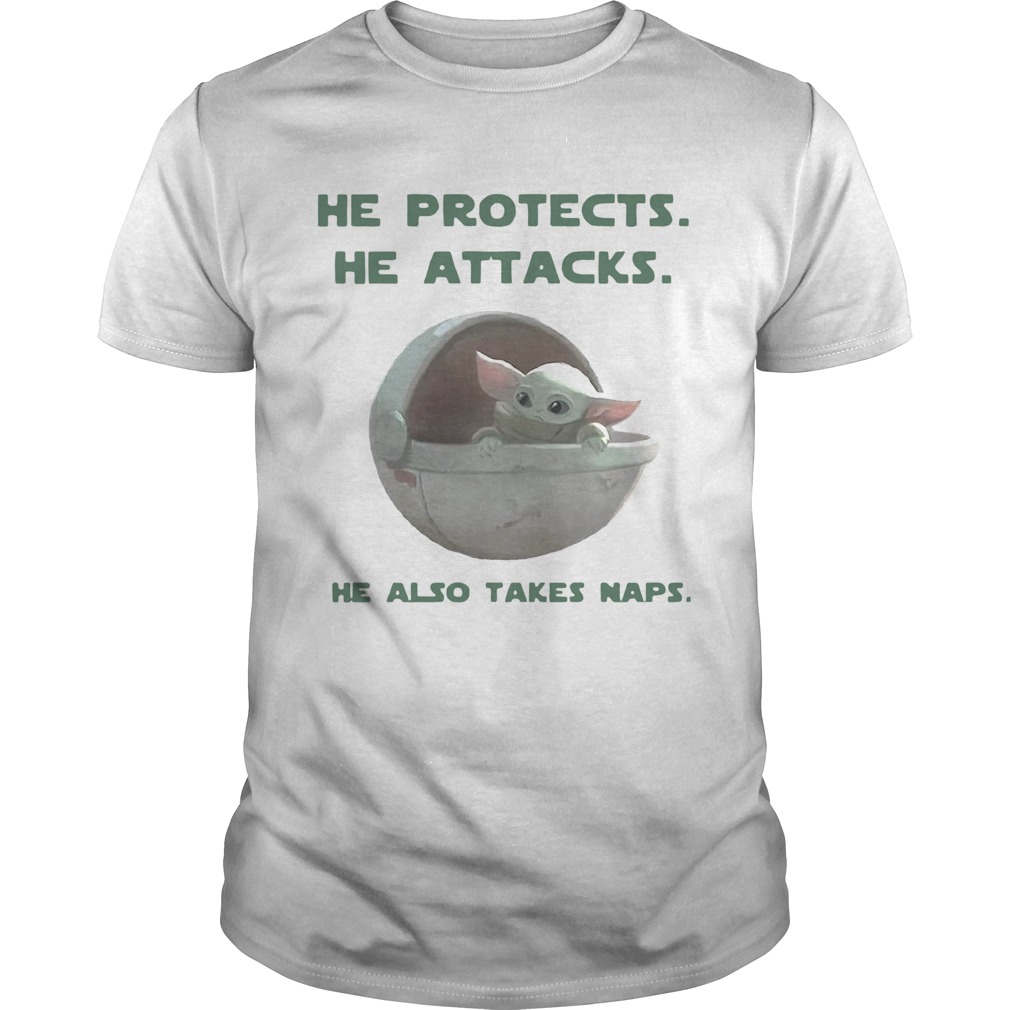 Baby Yoda He Protects He Attacks He Also Takes Naps Unisex