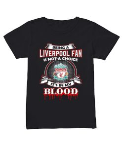 Being A Liverpool Fan Is Not A Choice It’s In My Blood  Classic Women's T-shirt