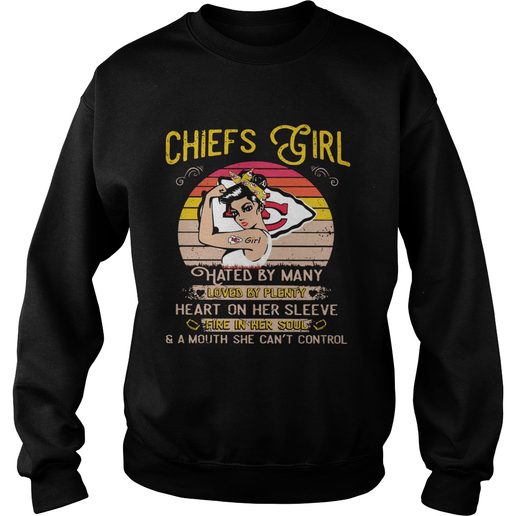 Chiefs girls hated by many loved by plenty heart on her sleeve fire in her soul Sweatshirt