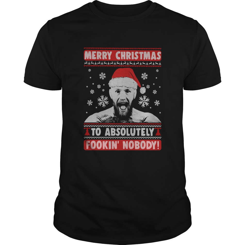 Conor Mcgregor Merry Christmas To Absolutely Fookin Nobody Ugly shirt