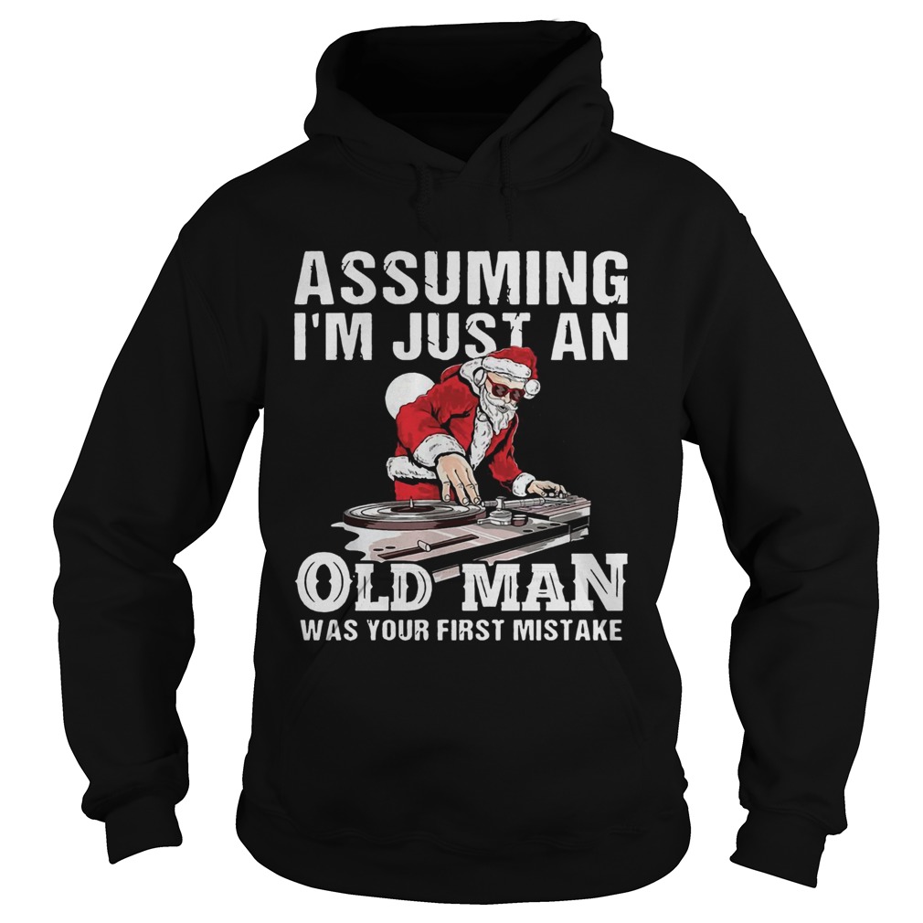 DJ Santa assuming Im just an old man was your first mistake Hoodie