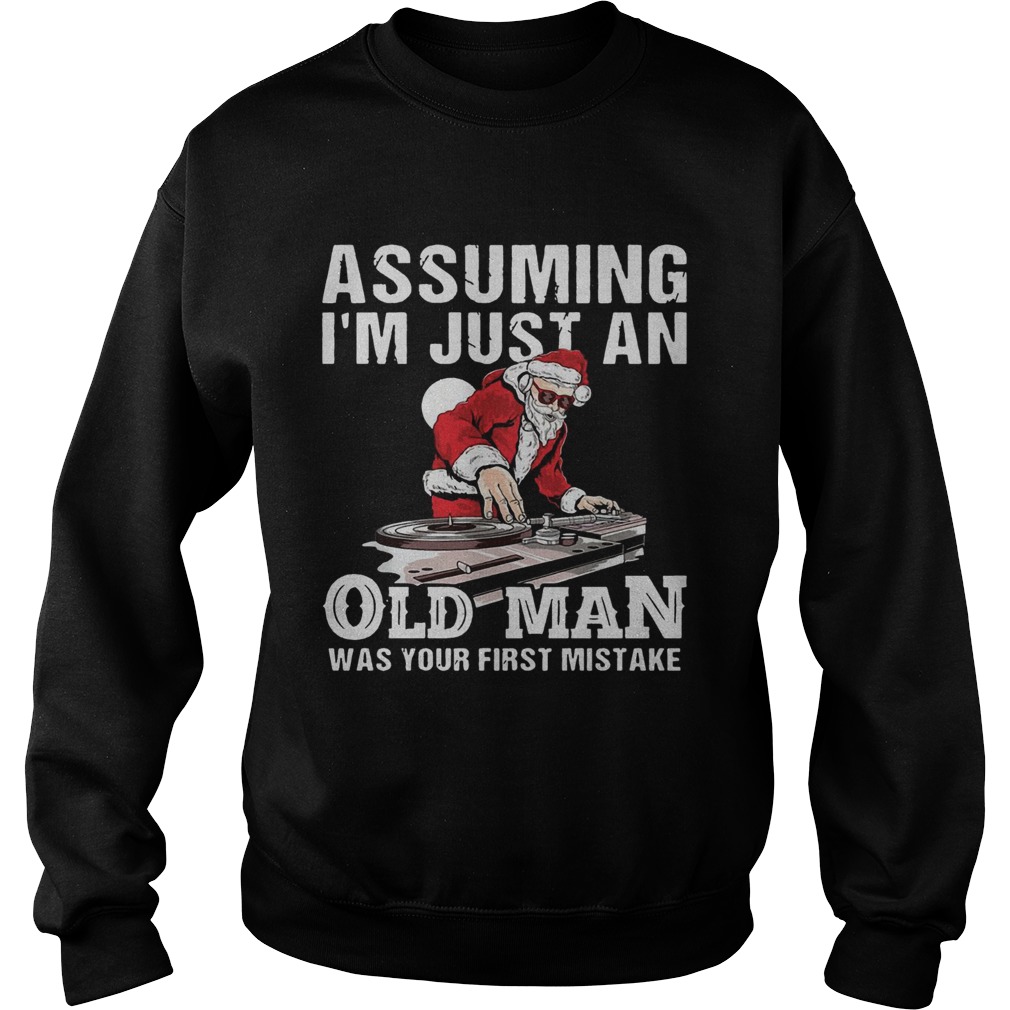 DJ Santa assuming Im just an old man was your first mistake Sweatshirt