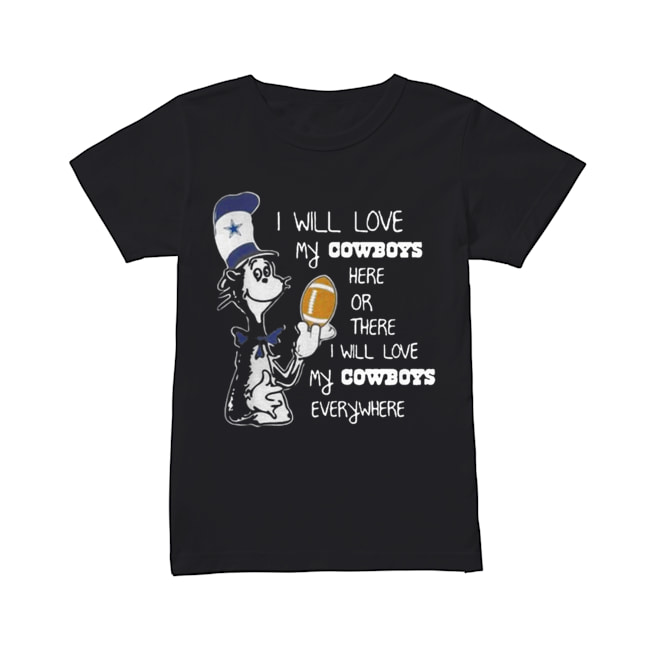 Dr Seuss I Will Love My Dallas Cowboys Here Or There Everywhere Classic Women's T-shirt