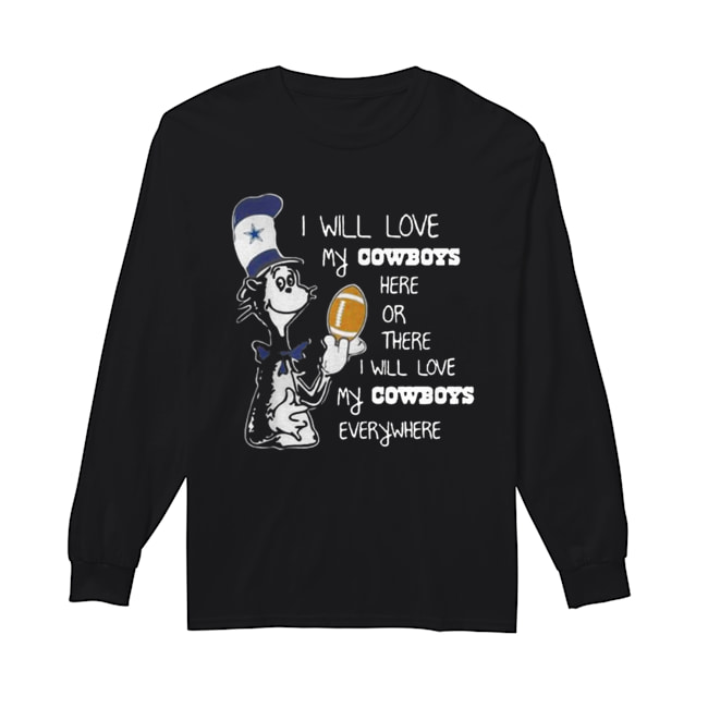 Dr Seuss I Will Love My Dallas Cowboys Here Or There Everywhere Long Sleeved T-shirt 