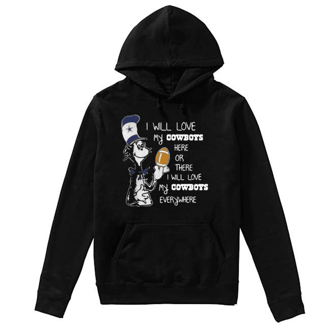 Dr Seuss I Will Love My Dallas Cowboys Here Or There Everywhere Unisex Hoodie