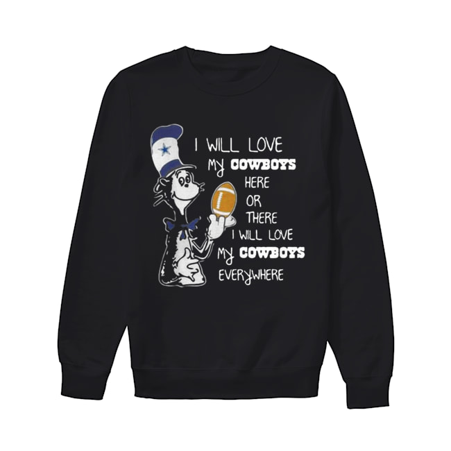 Dr Seuss I Will Love My Dallas Cowboys Here Or There Everywhere Unisex Sweatshirt
