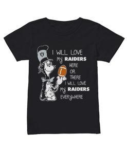 Dr Seuss I will love my Oakland Raiders here or there everywhere  Classic Women's T-shirt