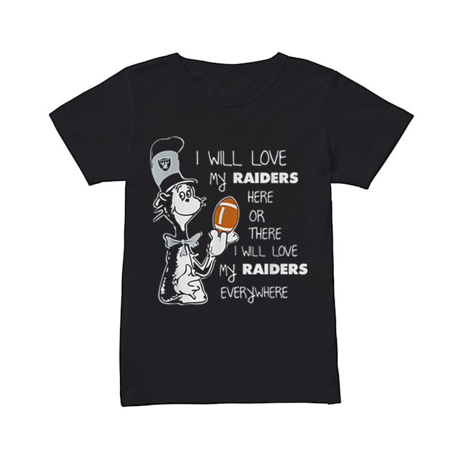 Dr Seuss I will love my Oakland Raiders here or there everywhere Classic Women's T-shirt