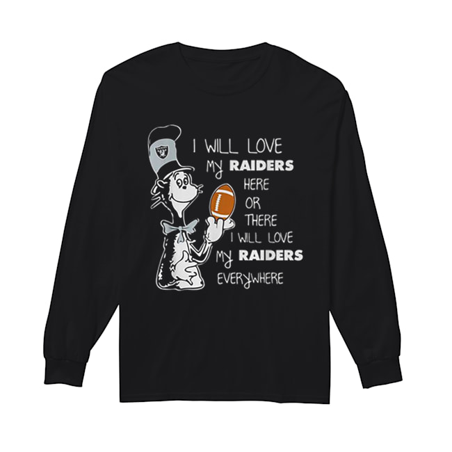 Dr Seuss I will love my Oakland Raiders here or there everywhere Long Sleeved T-shirt