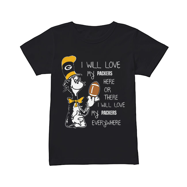 Dr Seuss i will love my Green Bay Packers here there everywhere Classic Women's T-shirt