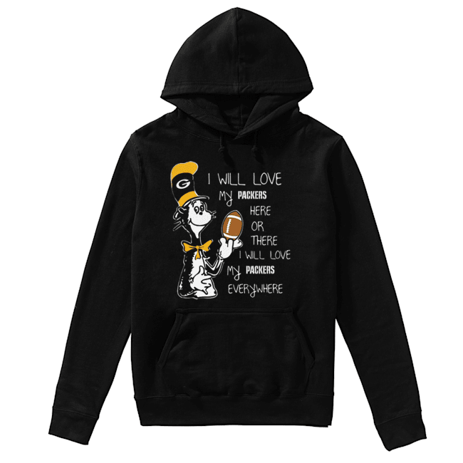 Dr Seuss i will love my Green Bay Packers here there everywhere Unisex Hoodie