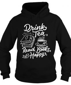 Drink Tea Read Books Be Happy  Hoodie