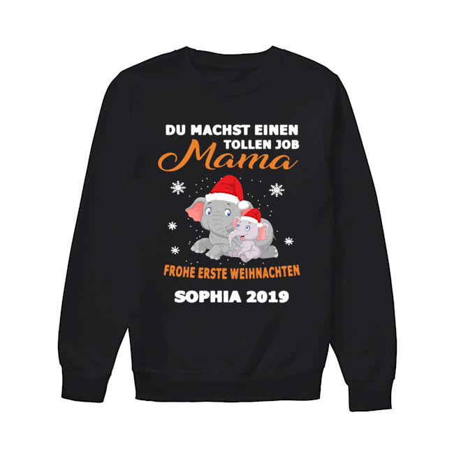 Elephant Du Machst Einen Tollen Job Mama Frohe Erste Sophia 2019 Shirt Unisex Sweatshirt