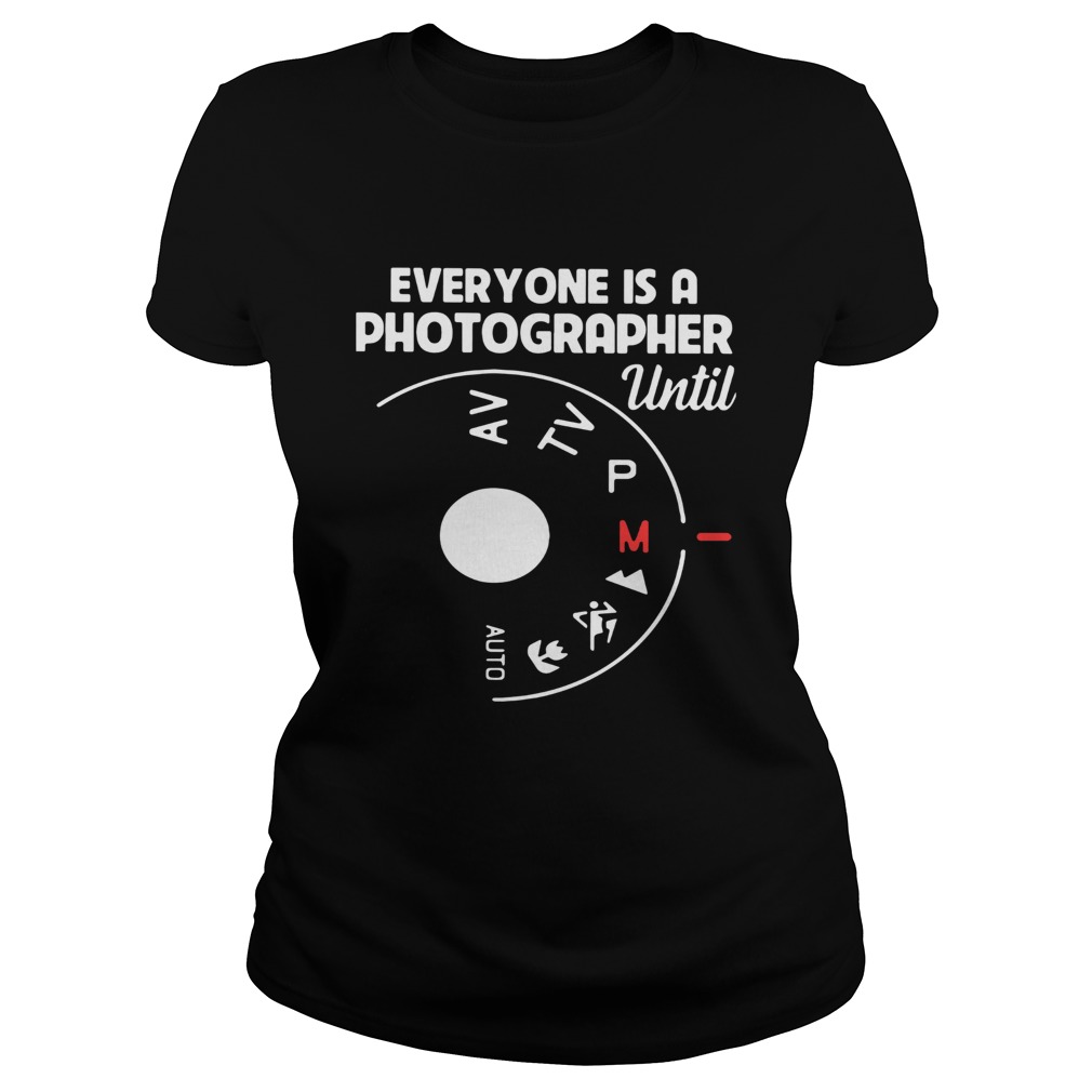 Everyone Is A Photographer Until Manual Mode Classic Ladies
