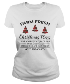Farm fresh christmas tree pine spruce fir cedar apple cider and hot cocoa cut and cary  Classic Ladies
