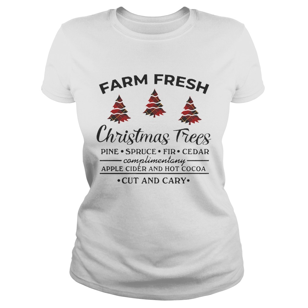 Farm fresh christmas tree pine spruce fir cedar apple cider and hot cocoa cut and cary Classic Ladies