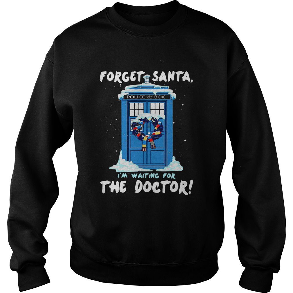 Forget Santa Im waiting for the Doctor police box Sweatshirt