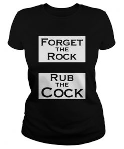 Forget The Rock Rub The Cock  Classic Ladies