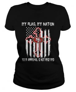 Francisco 49ers My Flag Veteran My nation Your Approval is not Required  Classic Ladies