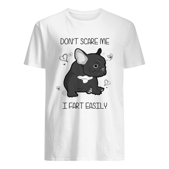 French Bulldog Don’t Scare Me I Fart Easily Shirt