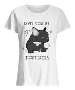 French Bulldog Don’t Scare Me I Fart Easily Shirt Classic Women's T-shirt