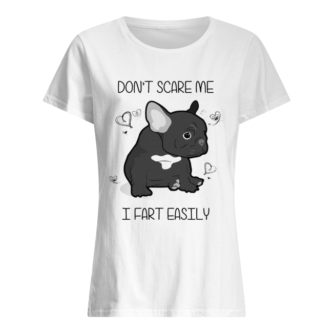 French Bulldog Don’t Scare Me I Fart Easily Shirt Classic Women's T-shirt