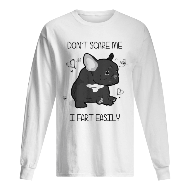French Bulldog Don’t Scare Me I Fart Easily Shirt Long Sleeved T-shirt 