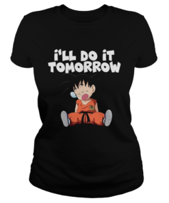 Goku Ill do it Tomorrow  Classic Ladies