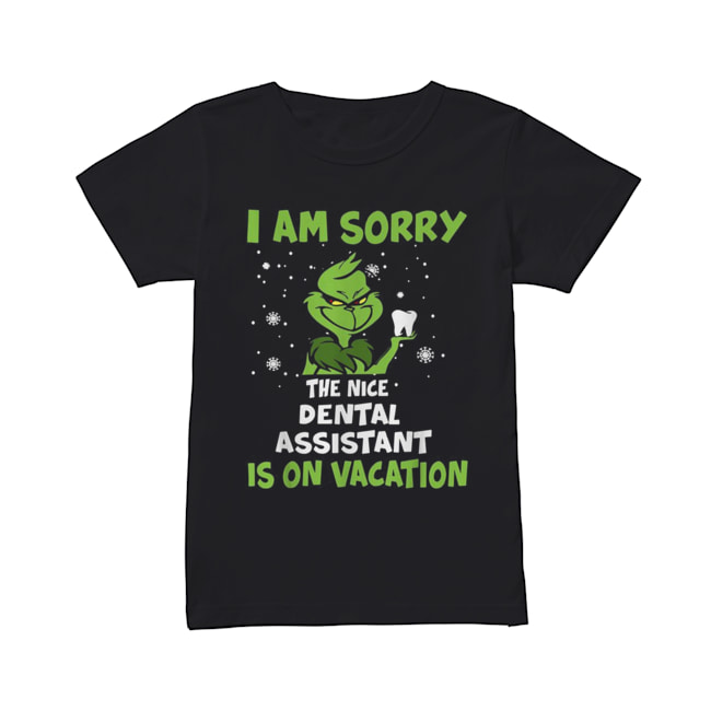 Grinch I am sorry the nice Dental assistant is on vacation Christmas Classic Women's T-shirt