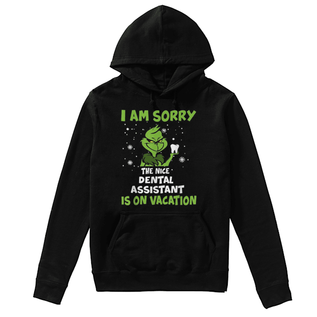 Grinch I am sorry the nice Dental assistant is on vacation Christmas Unisex Hoodie