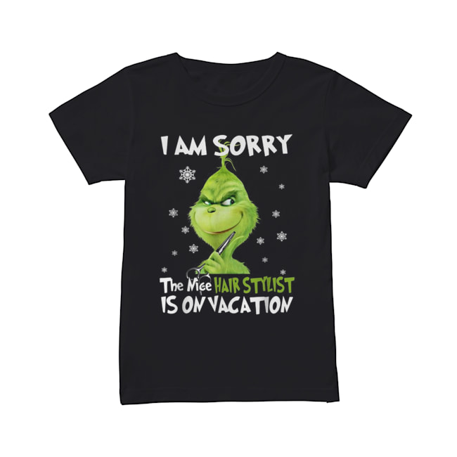 Grinch I am sorry the nice Hair Stylist is on vacation Classic Women's T-shirt