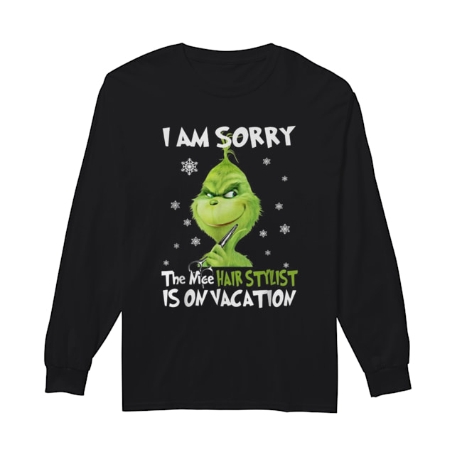 Grinch I am sorry the nice Hair Stylist is on vacation Long Sleeved T-shirt 