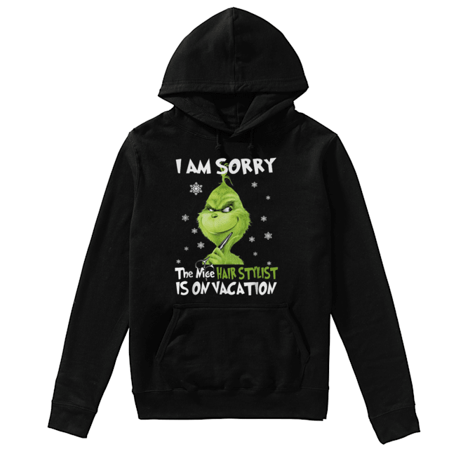 Grinch I am sorry the nice Hair Stylist is on vacation Unisex Hoodie