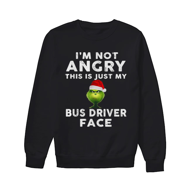 Grinch I’m not Angry this is just my bus driver face Unisex Sweatshirt