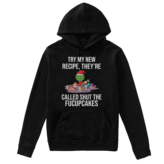 Grinch Try My New Recipe They’re Called Shut The Fucupcakes Unisex Hoodie