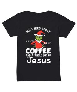 Grinch all I need today Coffee and a whole lot of Jesus  Classic Women's T-shirt