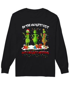 Grinch on the naughty list and I regret nothing Christmas  Long Sleeved T-shirt 