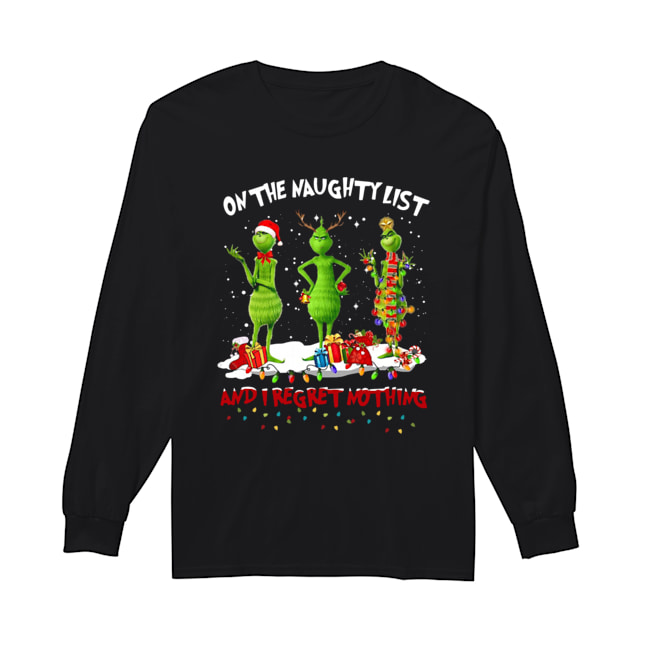 Grinch on the naughty list and I regret nothing Christmas Long Sleeved T-shirt 